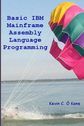 Book Basic IBM Mainframe Assembly Language Programming Kevin C O'Kane