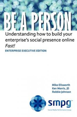 Carte Be a Person - Enterprise Executive Edition: Understanding how to build your enterprise's social presence online - Fast! Ken Morris Jd