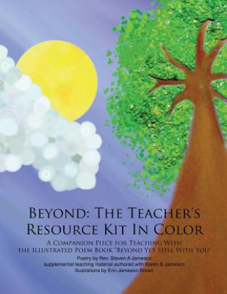 Книга Beyond: The Teacher's Resource Kit In Color: A Companion Piece for Teaching With the Illustrated Poem Book "Beyond Yet Still W Rev Steven a Jameson