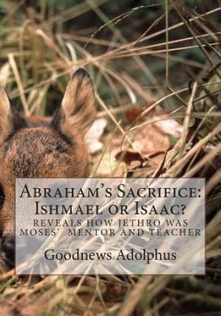 Könyv Abraham's Sacrifice: Ishmael or Isaac? Goodnews D Adolphus Rev