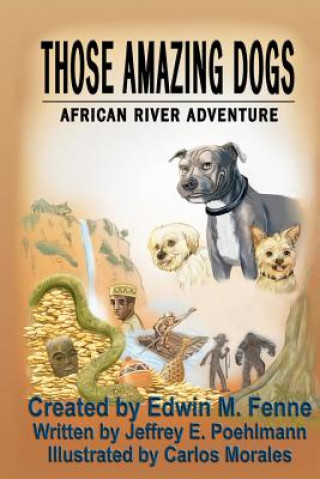 Carte Those Amazing Dogs: African River Adventure Edwin M Fenne