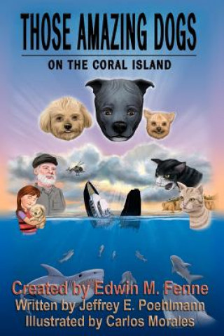 Carte Those Amazing Dogs: On the Coral Island: Book Five of the Those Amazing Dogs Series Edwin M Fenne