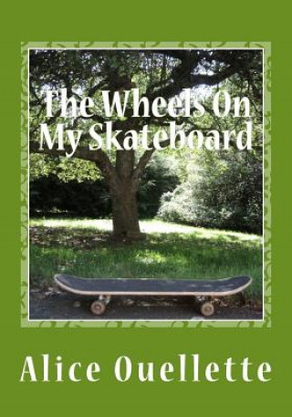 Kniha The Wheels On My Skateboard Alice Ouellette