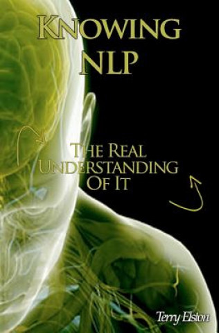 Knjiga Knowing NLP: The Real Understanding of it Terry Elston