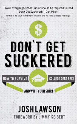 Книга Don't Get Suckered: How to Survive College Debt Free...and with Your Shirt Josh Lawson