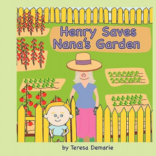 Kniha Henry Saves Nana's Garden Teresa M Demarie