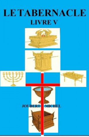 Knjiga Le Tabernacle: Source d'Interpretation Biblique Joubert Michel