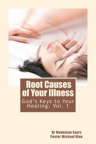 Книга God's Keys to Your Healing: Root Causes of Your Illness Michael Kleu