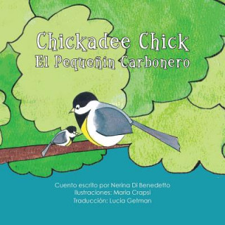 Könyv Chickadee Chick: El Peque?ín Carbonero Nerina Di Benedetto