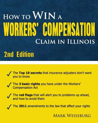 Carte How to Win a Workers' Compensation Claim in Illinois, 2nd Edition Mark Weissburg
