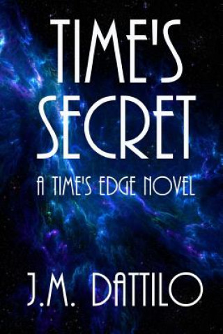 Livre Time's Secret: A Time's Edge #2 J M Dattilo