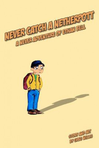 Carte Never Catch a Netherpott: A Never Adventure of Ethan Bell Greg Willis