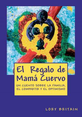 Libro El Regalo de Mamá Cuervo: Un cuento sobre la familia, el compartir y el optimismo Lory Britain