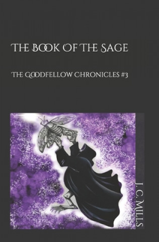 Kniha The Goodfellow Chronicles: The Book of The Sage J C Mills