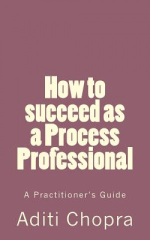 Boek How to succeed as a Process Professional: A Practitioner's Guide Aditi Chopra