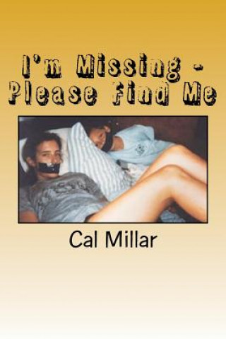 Könyv I'm Missing - Please Find Me: Crime Stoppers: Missing Persons Cal Millar