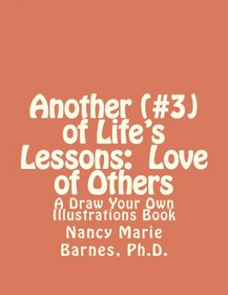 Книга Another (#3) of Life's Lessons: Love of Others: A Draw Your Own Illustrations Book Nancy Marie Barnes Ph D