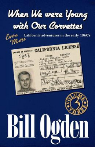 Libro When We Were Young With Our Corvettes: EVEN MORE California adventures in the early 1960's Bill Ogden