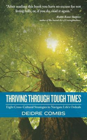 Kniha Thriving Through Tough Times: Eight Cross-Cultural Strategies to Navigate Life's Ordeals Deidre Combs