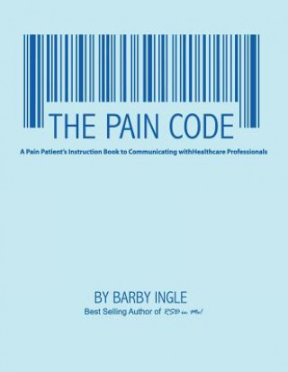 Könyv The Pain Code: A Pain Patient's Instruction Book To Communicating With Healthcare Professionals MS Barby Allyn Ingle