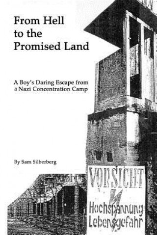 Carte From Hell to the Promised Land: A Boy's Daring Escape from Nazi Concentration Camp MR Sam Silberberg