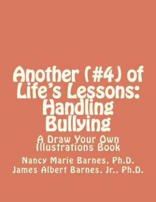 Kniha Another (#4) of Life's Lessons: Handling Bullying: A Draw Your Own Illustrations Book Nancy Marie Barnes Ph D