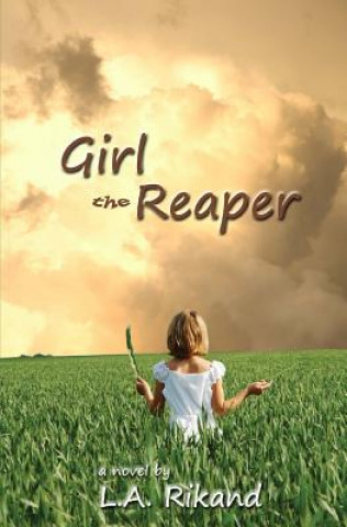 Carte Girl The Reaper: Death can sometimes be a beginning, instead of just an end. L A Rikand