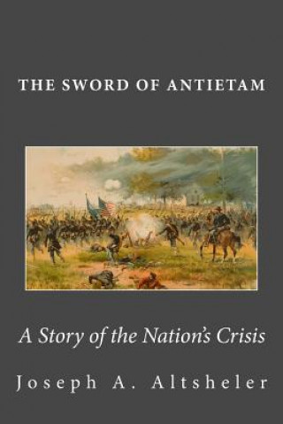 Livre The Sword of Antietam: A Story of the Nation's Crisis Joseph A. Altsheler