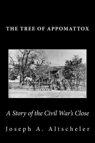 Carte The Tree of Appomattox: A Story of the Civil War's Close Joseph a Altscheler