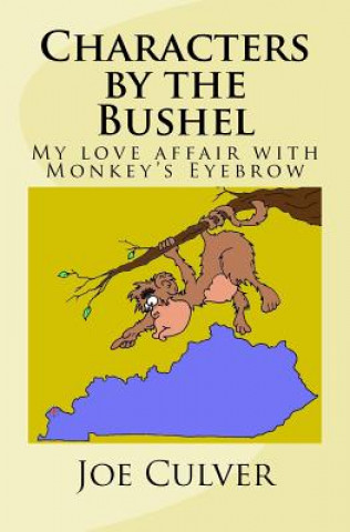 Könyv Characters by the Bushel: My love affair with Monkey's Eyebrow Joe W Culver