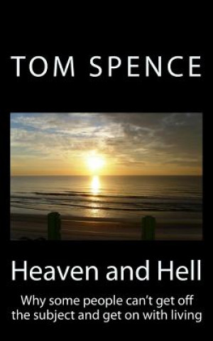 Carte Heaven and Hell: Why some people can't get off the subject and get on with living Tom Spence