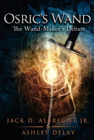 Książka Osric's Wand: The Wand-Maker's Debate Ashley Delay