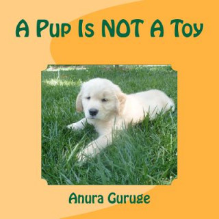 Kniha A Pup Is NOT A Toy Anura Guruge