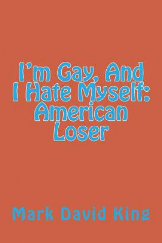 Książka I'm Gay, And I Hate Myself: American Loser Mark David King