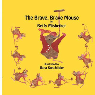 Knjiga The Brave, Brave, Mouse Betty Misheiker