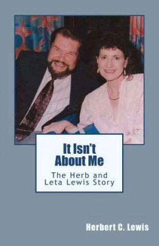 Carte It Isn't About Me: The Herb and Leta Lewis Story Herbert C Lewis