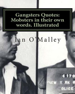 Kniha Gangsters Quotes: Mobsters in their own words. Illustrated Ian O'Malley