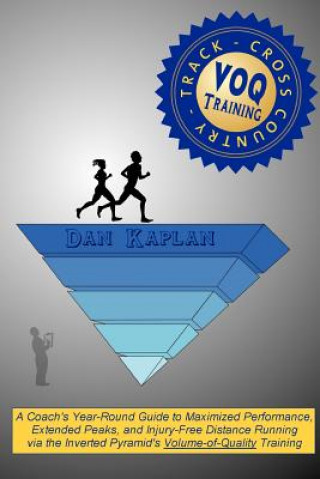 Carte VOQ Training for Cross Country & Track: A Coach's Year-Round Guide to Maximized Performance, Extended Peaks, and Injury-Free Distance Running via the Dan Kaplan