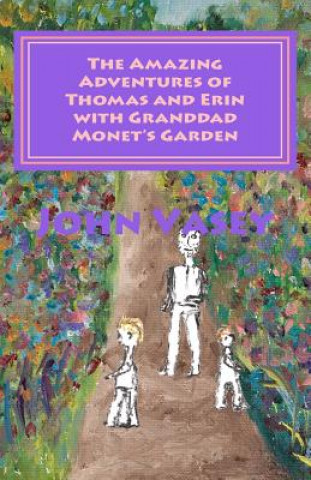 Kniha The Amazing Adventures of Thomas and Erin with Granddad Monet's Garden John Vasey