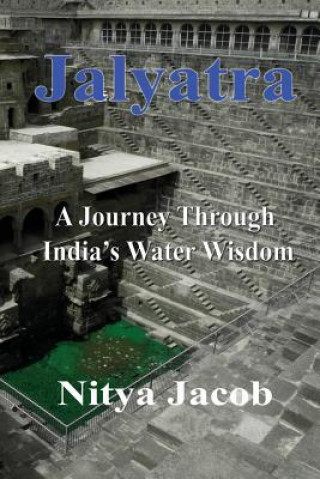 Kniha Jalyatra, A Journey Through India's Water Wisdom MR Nitya Jacob