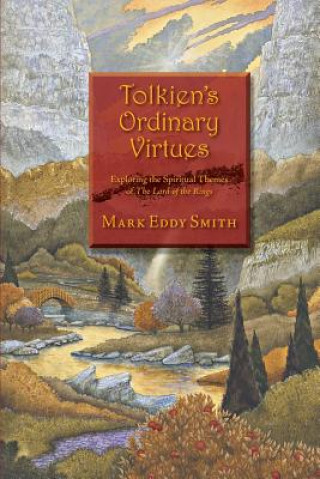 Книга Tolkien's Ordinary Virtues: Exploring the Spiritual Themes of The Lord of the Rings Mark Eddy Smith