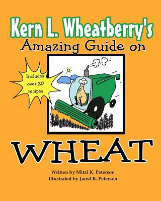 Книга Kern L. Wheatberry's Amazing Guide on Wheat Mitzi K Peterson