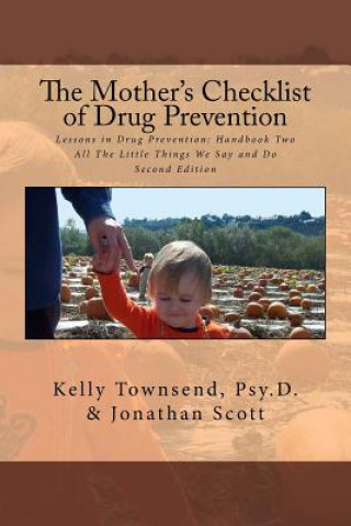 Carte The Mother's Checklist of Drug Prevention: Lessons in Drug Prevention: Handbook Two All The Little Things We Say and Do Jonathan Scott