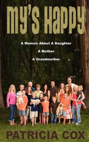 Carte My's Happy: A Memoir about a Daughter, a Mother, and a Grandmother Patricia Cox