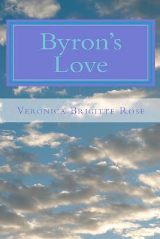 Kniha Byron's Love: Spiritual Tips for Easy Transition into the New Age Veronica Brigitte Rose