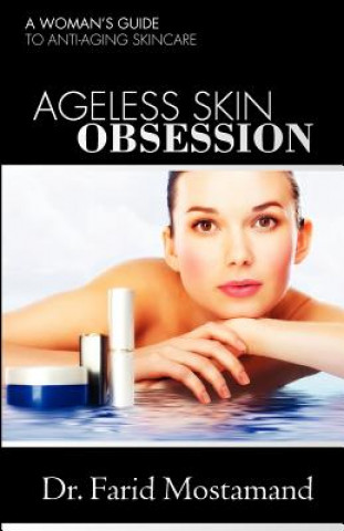 Libro Ageless Skin Obsession: A woman's guide to anti aging skin care Dr Farid Mostamand