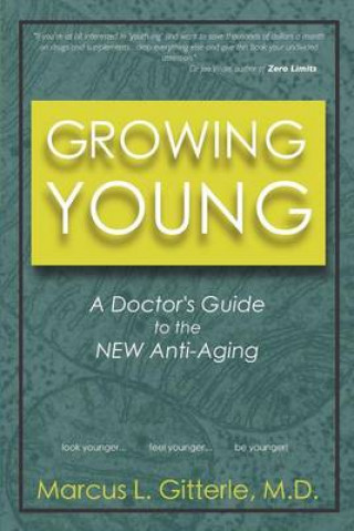 Carte Growing Young: A Doctor's Guide to the New Anti-Aging Marcus L Gitterle M D