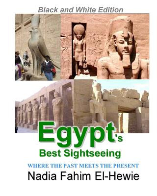 Book Egypt's Best Sightseeing (Black & White Edition): Where the past meets the present Nadia Fahim El-Hewie