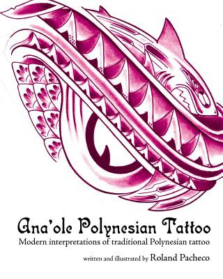 Kniha Ana 'ole Polynesian Tattoo: Modern Interpretations of Traditional Polynesian Tattoo Roland Pacheco
