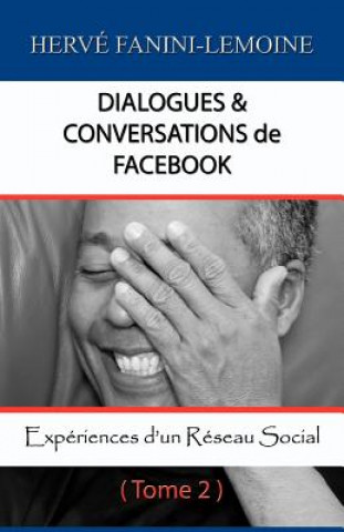 Carte Dialogues & Conversations de Facebook - Tome 2: Expériences d'un Réseau Social Herve Fanini-Lemoine
